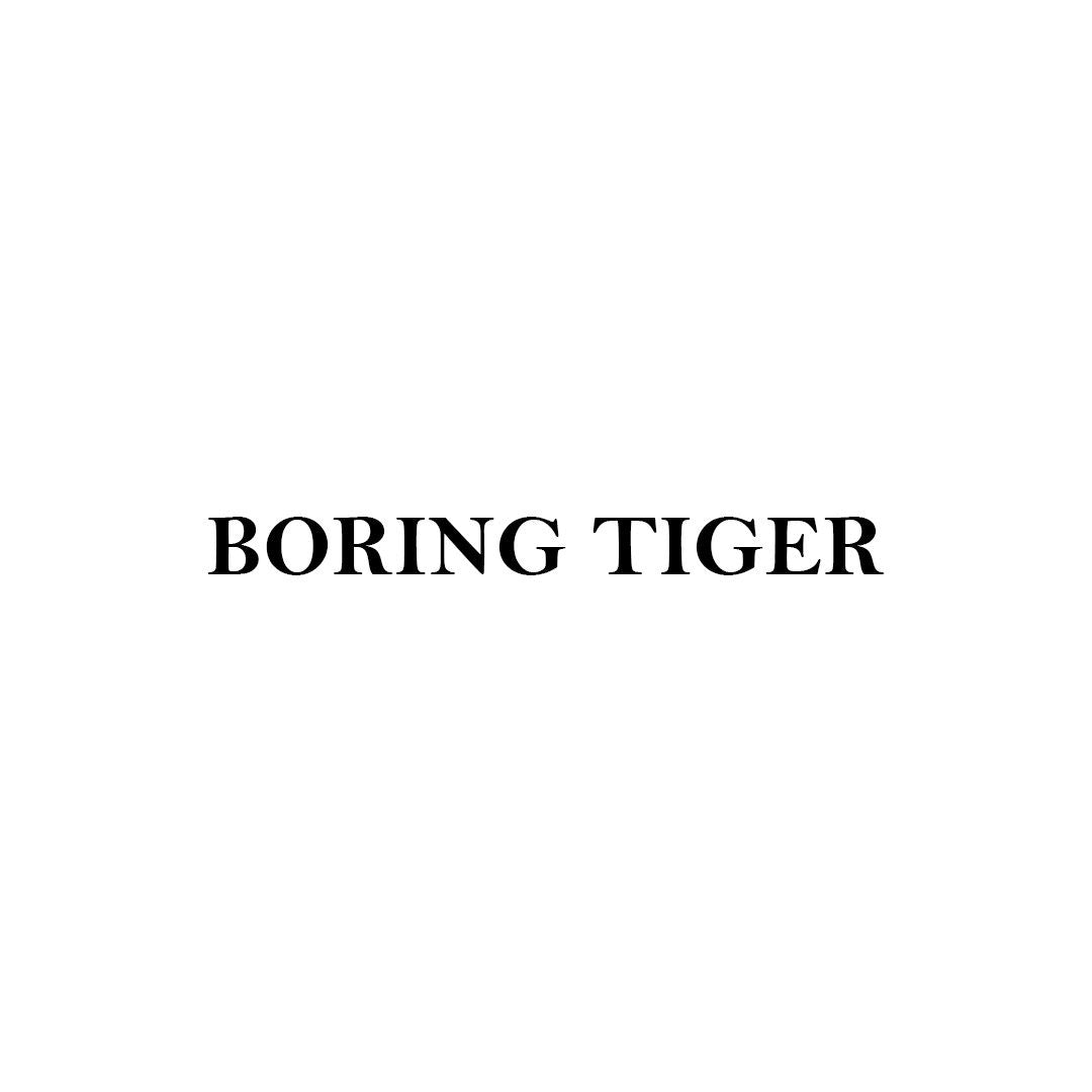 BORING TIGER